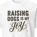 RAISING DOGS IS MY JOY | Humorous Dog Mom T-shirt