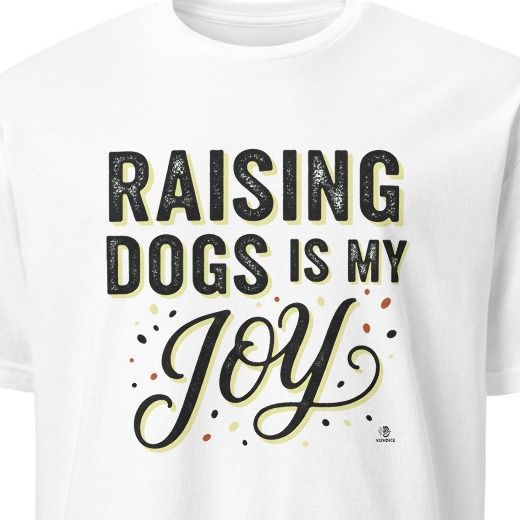 RAISING DOGS IS MY JOY | Humorous Dog Mom T-shirt
