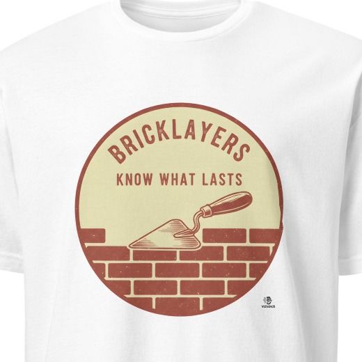 BRICKLAYERS KNOW WHAT LASTS | Humorous Mason Life T-Shirt