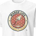 MASON LIFE BUILDS IT RIGHT | Humorous Mason Life T-Shirt