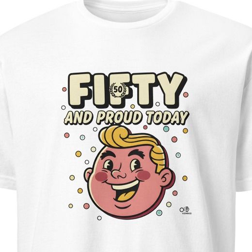 FIFTY AND PROUD TODAY | Humorous Birthday T-Shirt