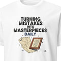 TURNING MISTAKES INTO MASTERPIECES DAILY | Funny Art Teacher T-Shirt