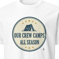 OUR CREW CAMPS ALL SEASON | Fun Camping Family T-shirt