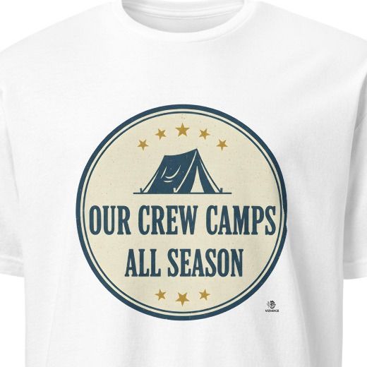 OUR CREW CAMPS ALL SEASON | Fun Camping Family T-shirt
