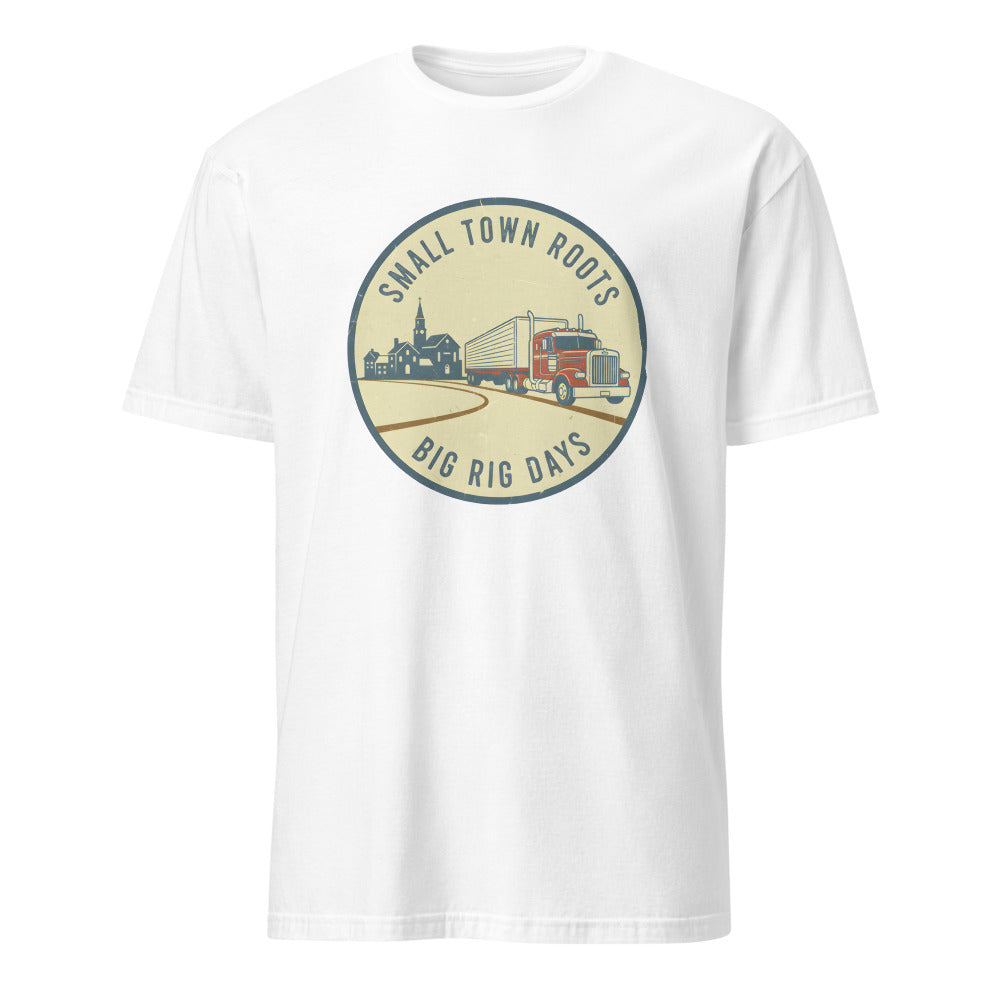 SMALL TOWN ROOTS BIG RIG DAYS | Fun Truck Driver T-Shirt