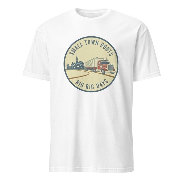 SMALL TOWN ROOTS BIG RIG DAYS | Fun Truck Driver T-Shirt