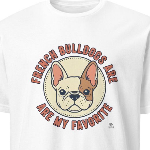 FRENCH BULLDOGS ARE MY FAVORITE | Adorable Dog Lover T-Shirt