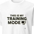 THIS IS MY TRAINING MODE | Humorous Fitness T-shirt