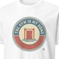 THE GYM IS MY HOME | Funny Fitness T-Shirt for Gym Lovers