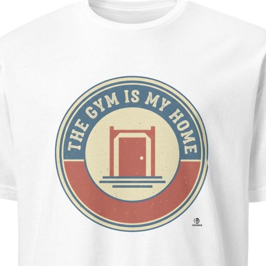 THE GYM IS MY HOME | Funny Fitness T-Shirt for Gym Lovers