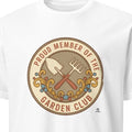 PROUD MEMBER OF THE GARDEN CLUB | Humorous Gardening T-Shirt
