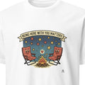 BEING HERE WITH YOU MATTERS | Humorous Camping Dad T-Shirt - primary