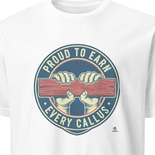 PROUD TO EARN EVERY CALLUS | Humorous Roofer Life T-Shirt