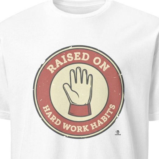 RAISED ON HARD WORK HABITS | Humorous Blue Collar T-Shirt