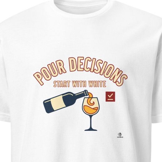 POUR DECISIONS START WITH WHITE | Humorous T-Shirt for Wine Lovers