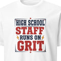 HIGH SCHOOL STAFF RUNS ON GRIT | Humorous Teacher T-Shirt