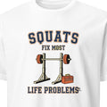 SQUATS FIX MOST LIFE PROBLEMS | Funny CrossFit T-shirt