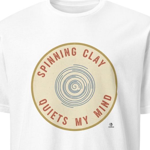 SPINNING CLAY QUIETS MY MIND | Fun Pottery Life T-Shirt