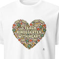 I TEACH KINDERGARTEN WITH HEART | Heartfelt Teacher T-Shirt
