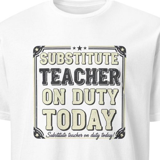 SUBSTITUTE TEACHER ON DUTY TODAY | Funny Teacher T-Shirt