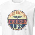 BUILT FOR THE CRUISER LIFE | Humorous Motorcycle T-Shirt - primary