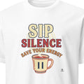 SIP SILENCE SAVE YOUR ENERGY | Funny Coffee Lover T-Shirt