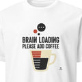 BRAIN LOADING PLEASE ADD COFFEE | Funny Coffee Lovers T-Shirt - primary