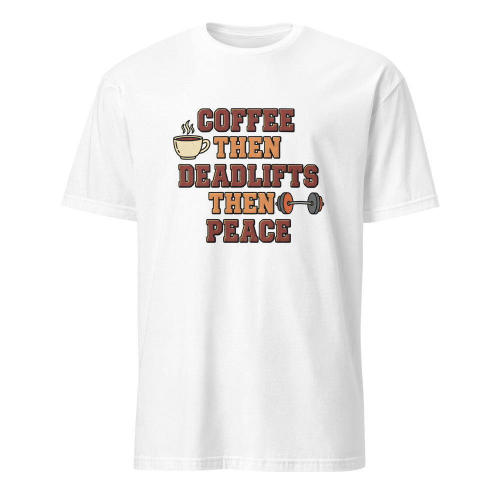 COFFEE THEN DEADLIFTS THEN PEACE | Funny Weightlifting T-shirt
