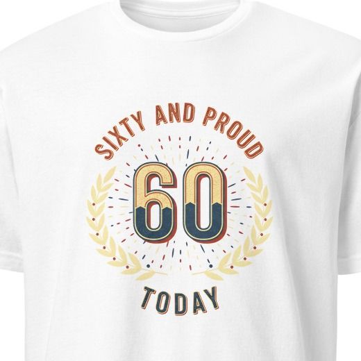 SIXTY AND PROUD TODAY | Fun T-shirt for 60th Birthday
