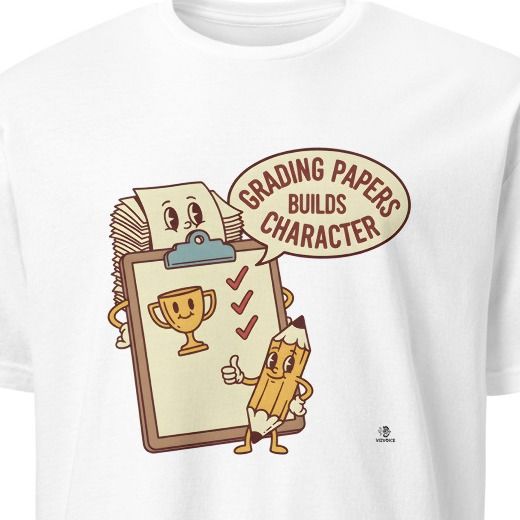 GRADING PAPERS BUILDS CHARACTER | Funny Teacher T-Shirt