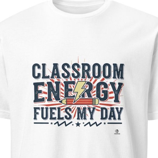 CLASSROOM ENERGY FUELS MY DAY | Fun Teacher T-Shirt
