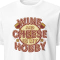 WINE AND CHEESE IS MY HOBBY | Fun Wine Lovers T-shirt