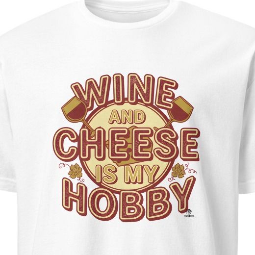 WINE AND CHEESE IS MY HOBBY | Fun Wine Lovers T-shirt