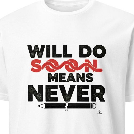 WILL DO SOON MEANS NEVER | Procrastination Expert T-Shirt