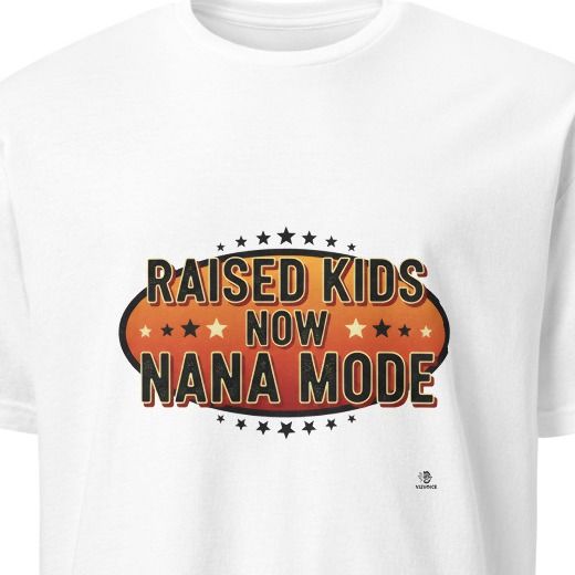 RAISED KIDS NOW NANA MODE | Funny Nana Life T-Shirt