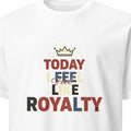 TODAY I FEEL LIKE ROYALTY | Birthday King T-shirt