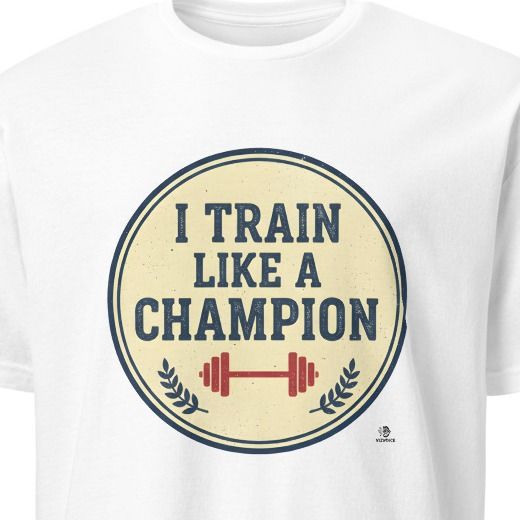I TRAIN LIKE A CHAMPION | Motivational T-Shirt for Winners