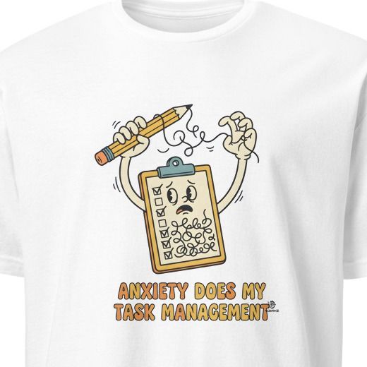 ANXIETY DOES MY TASK MANAGEMENT | Sarcastic T-shirt for Procrastinators