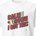 CALM DOWN I GOT THIS | Fun Maid of Honor T-Shirt