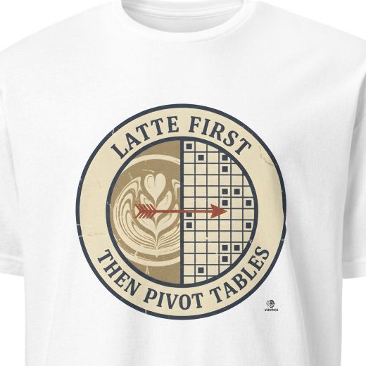 LATTE FIRST THEN PIVOT TABLES | Coffee Lover T-Shirt