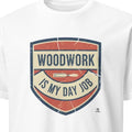 WOODWORK IS MY DAY JOB | Funny Carpenter T-Shirt