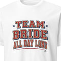 TEAM BRIDE ALL DAY LONG | Fun T-shirt for Bride Tribe