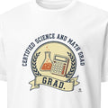 CERTIFIED SCIENCE AND MATH GRAD | Funny STEM Graduate T-Shirt - primary
