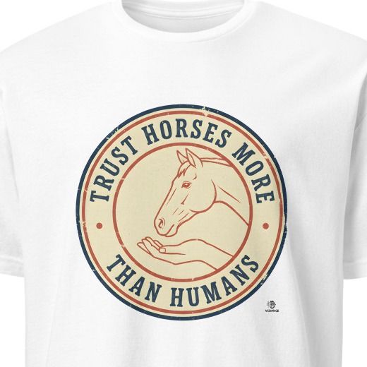 TRUST HORSES MORE THAN HUMANS | Equestrian Humor T-Shirt