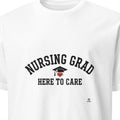NURSING GRAD HERE TO CARE | Funny Nursing Graduation T-Shirt
