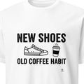 NEW SHOES OLD COFFEE HABIT | Fun T-Shirt for Nurses