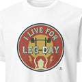 I LIVE FOR LEG DAY | Humorous Fitness T-Shirt