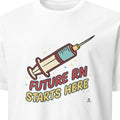 FUTURE RN STARTS HERE | Humorous Nursing Student T-Shirt