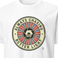 ALWAYS CHASING BETTER LIGHT | Funny Photography T-Shirt