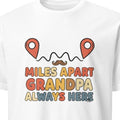 MILES APART GRANDPA ALWAYS HERE | Heartfelt Grandparent T-shirt